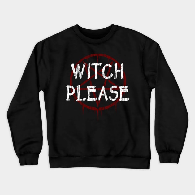 WITCH PLEASE - FUNNY WITCHY, WITCHCRAFT WICCA Crewneck Sweatshirt by ShirtFace